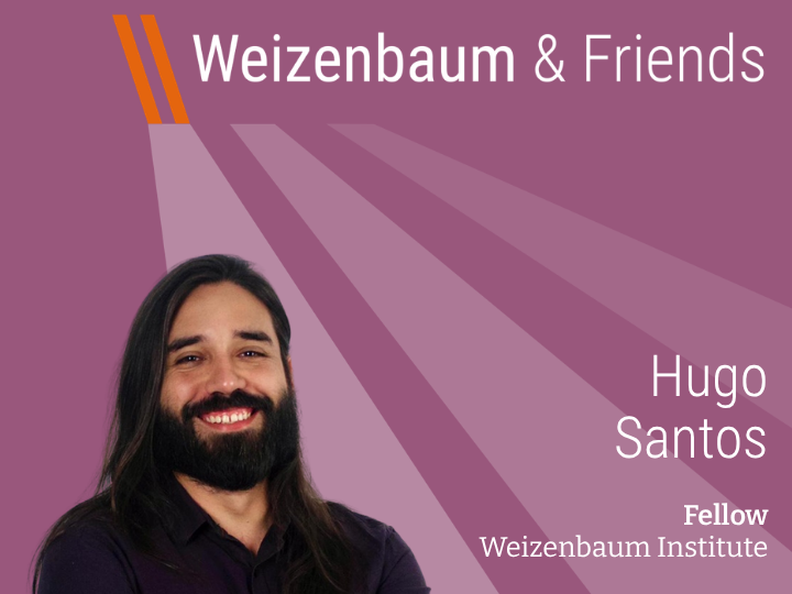 Weizenbaum & Friends - Hugo Santos, Fellow Weizenbaum Institute
