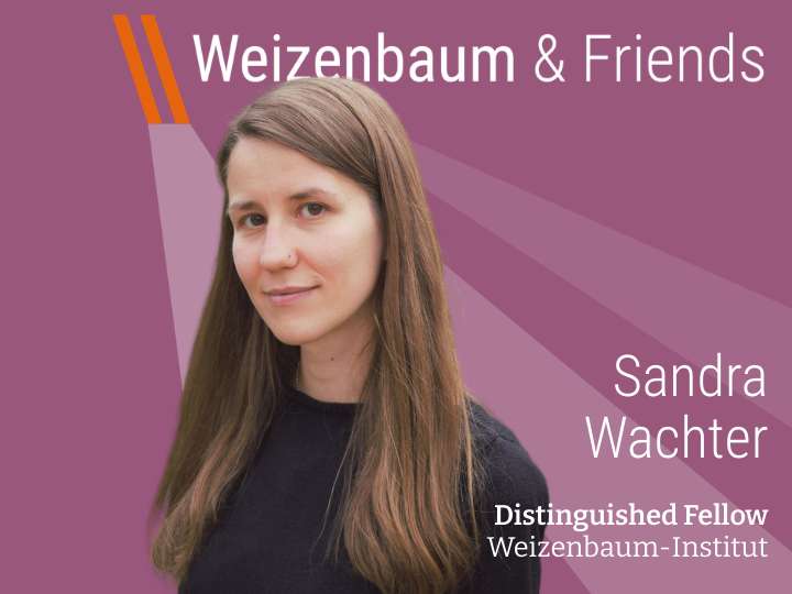 Weizenbaum & Friends: Sandra Wachter, Distinguished Fellow Weizenbaum-Institut